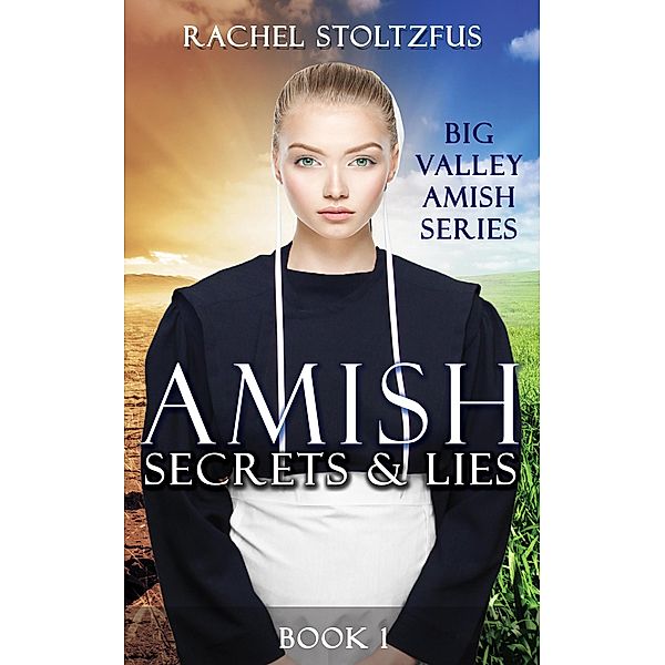 Big Valley Amish: Amish Secrets And Lies (Big Valley Amish, #1), Rachel Stoltzfus