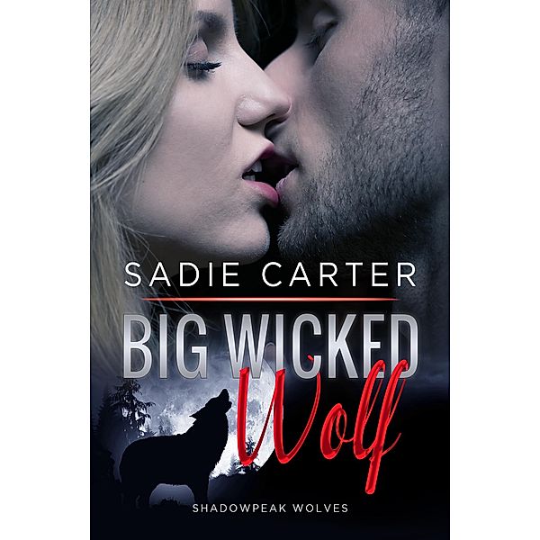 Big Wicked Wolf (Shadowpeak Wolves, #1) / Shadowpeak Wolves, Sadie Carter