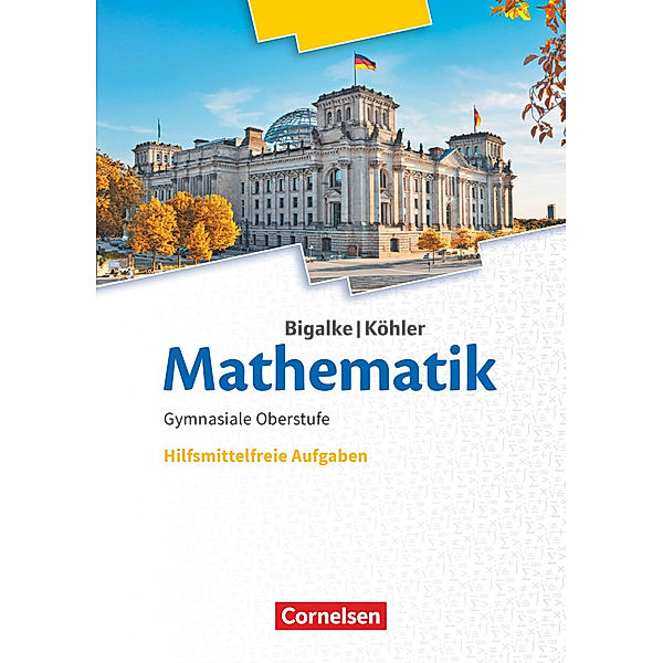 Bigalke/Köhler: Mathematik - Allgemeine Ausgabe - 11.-13. Schuljahr, Norbert Köhler, Anton Bigalke