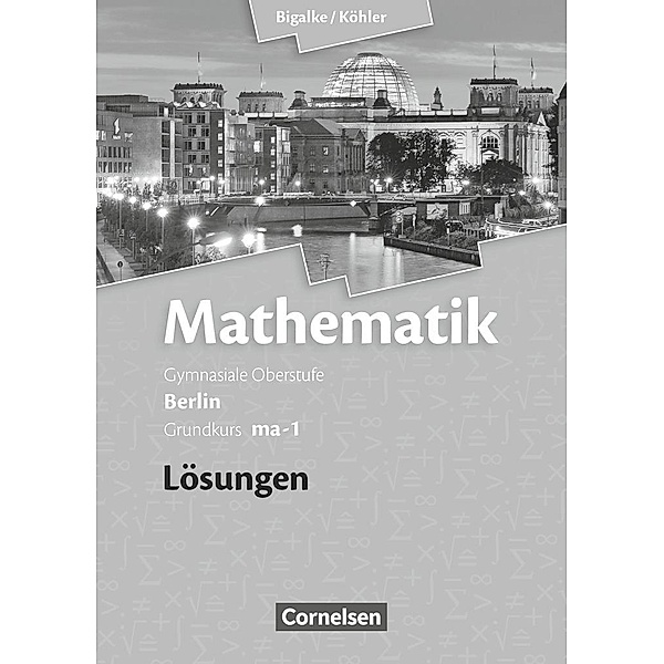 Bigalke/Köhler: Mathematik - Berlin - Ausgabe 2010 - Grundkurs 1. Halbjahr, Norbert Köhler, Anton Bigalke, Gabriele Ledworuski