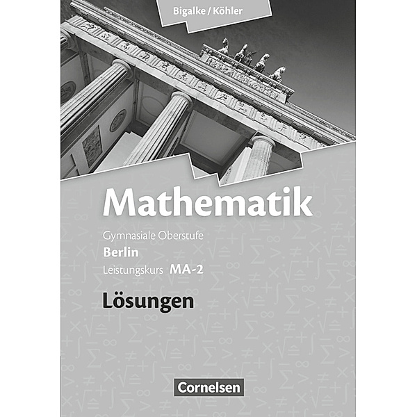 Bigalke/Köhler: Mathematik - Berlin - Ausgabe 2010 - Leistungskurs 2. Halbjahr, Norbert Köhler, Anton Bigalke, Gabriele Ledworuski, Horst Kuschnerow