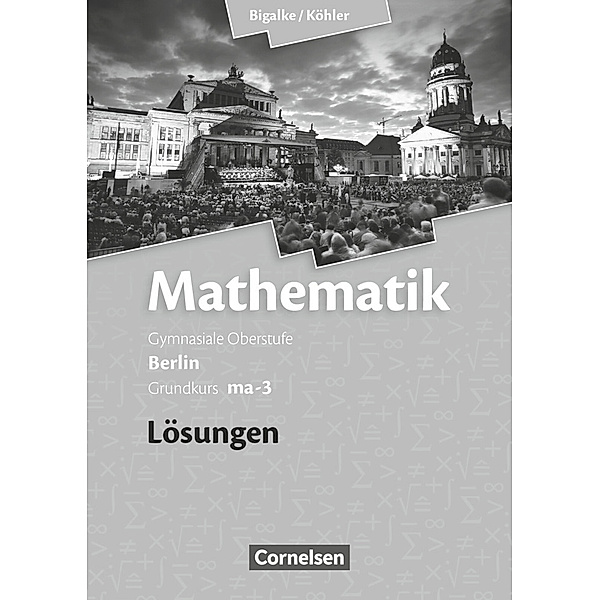 Bigalke/Köhler: Mathematik - Berlin - Ausgabe 2010 - Grundkurs 3. Halbjahr, Norbert Köhler, Anton Bigalke, Gabriele Ledworuski, Horst Kuschnerow