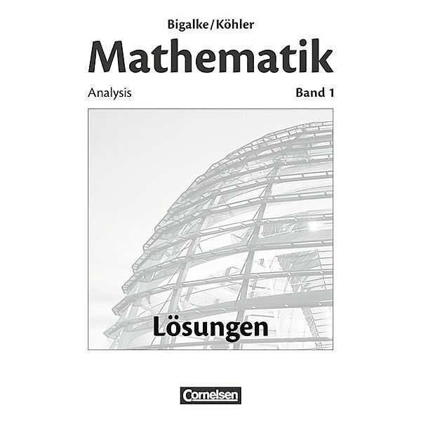 Bigalke/Köhler: Mathematik / Bigalke/Köhler: Mathematik - Allgemeine Ausgabe - Band 1, Norbert Köhler, Anton Bigalke, Gabriele Ledworuski, Horst Kuschnerow