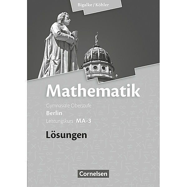 Bigalke/Köhler: Mathematik / Bigalke/Köhler: Mathematik - Berlin - Ausgabe 2010 - Leistungskurs 3. Halbjahr, Norbert Köhler, Anton Bigalke, Gabriele Ledworuski, Horst Kuschnerow