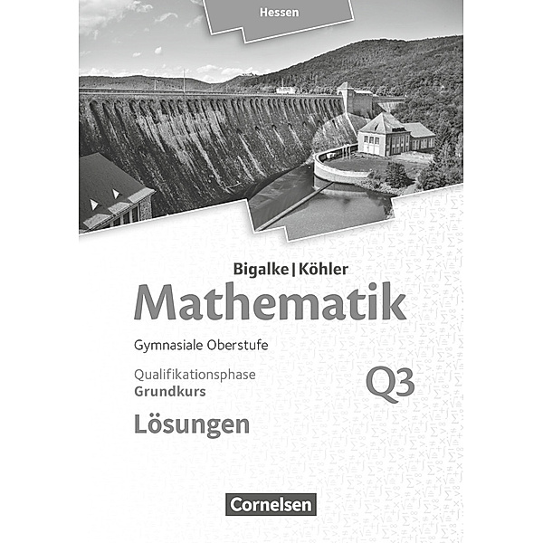 Bigalke/Köhler: Mathematik / Bigalke/Köhler: Mathematik - Hessen - Ausgabe 2016 - Grundkurs 3. Halbjahr, Norbert Köhler, Anton Bigalke, Gabriele Ledworuski, Horst Kuschnerow