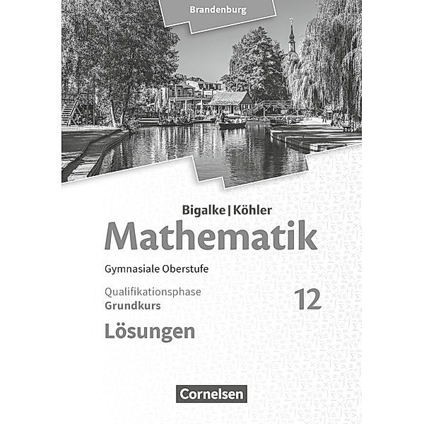 Bigalke/Köhler: Mathematik - Brandenburg - Ausgabe 2019 - 12. Schuljahr Grundkurs - Lösungen zum Schülerbuch, Horst Kuschnerow, Gabriele Ledworuski