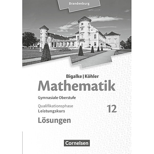 Bigalke/Köhler: Mathematik - Brandenburg - Ausgabe 2019 - 12. Schuljahr, Horst Kuschnerow, Gabriele Ledworuski