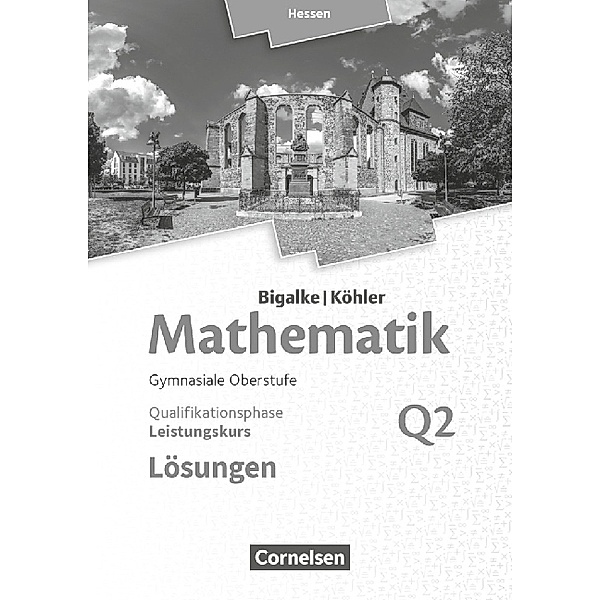 Bigalke/Köhler: Mathematik - Hessen - Ausgabe 2016 - Leistungskurs 2. Halbjahr, Norbert Köhler, Anton Bigalke, Gabriele Ledworuski, Horst Kuschnerow