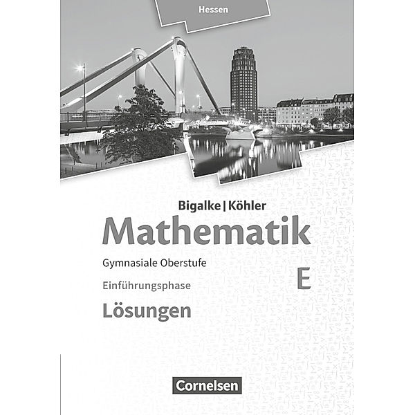 Bigalke/Köhler: Mathematik - Hessen - Ausgabe 2016 - Einführungsphase, Norbert Köhler, Anton Bigalke, Gabriele Ledworuski, Horst Kuschnerow