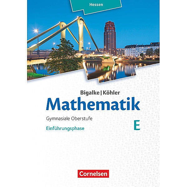 Bigalke/Köhler: Mathematik - Hessen - Ausgabe 2016 - Einführungsphase, Norbert Köhler, Anton Bigalke, Gabriele Ledworuski, Horst Kuschnerow