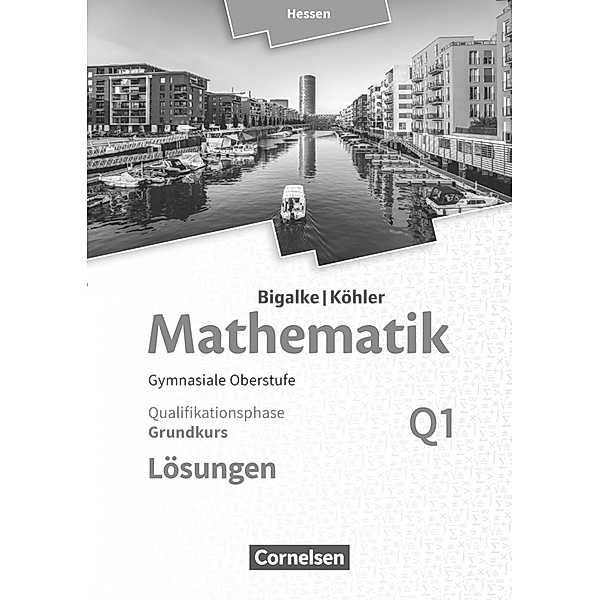 Bigalke/Köhler: Mathematik - Hessen - Ausgabe 2016 - Grundkurs 1. Halbjahr, Norbert Köhler, Anton Bigalke, Gabriele Ledworuski, Horst Kuschnerow