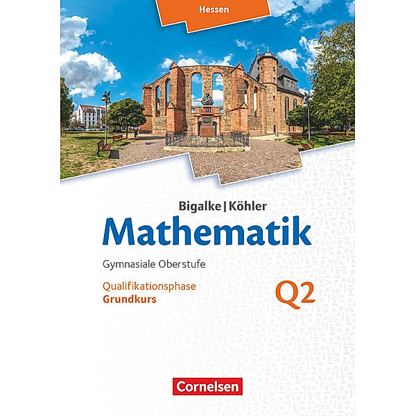 Bigalke/Köhler: Mathematik - Hessen - Ausgabe 2016 - Grundkurs 2. Halbjahr, Norbert Köhler, Anton Bigalke, Gabriele Ledworuski, Horst Kuschnerow