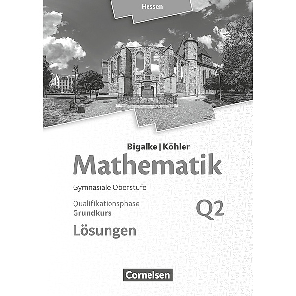 Bigalke/Köhler: Mathematik - Hessen - Ausgabe 2016 - Grundkurs 2. Halbjahr, Norbert Köhler, Anton Bigalke, Gabriele Ledworuski, Horst Kuschnerow
