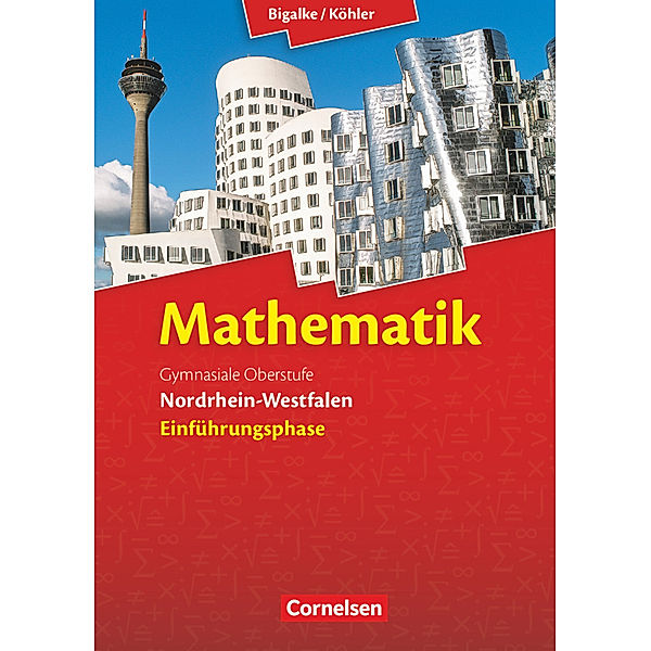 Bigalke/Köhler: Mathematik - Nordrhein-Westfalen - Ausgabe 2014 - Einführungsphase, Norbert Köhler, Anton Bigalke, Gabriele Ledworuski, Horst Kuschnerow