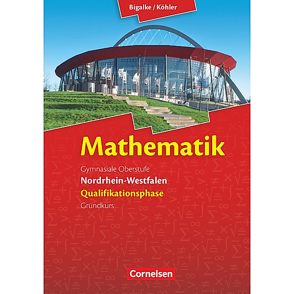Bigalke/Köhler: Mathematik - Nordrhein-Westfalen - Ausgabe 2014 - Qualifikationsphase Grundkurs, Norbert Köhler, Gabriele Ledworuski, Horst Kuschnerow, Anton Bigalke