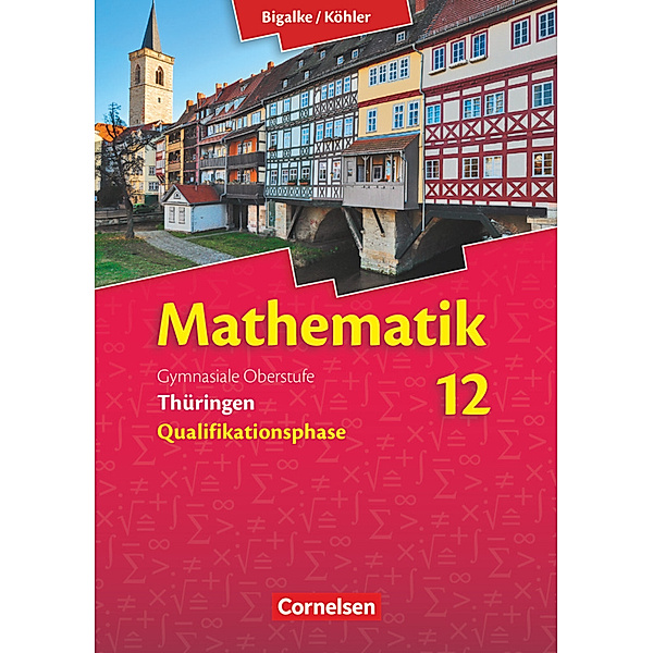 Bigalke/Köhler: Mathematik - Thüringen - Ausgabe 2015 - 12. Schuljahr, Wilfried Zappe, Gabriele Kuschnerow, Norbert Köhler, Anton Bigalke