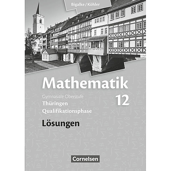 Bigalke/Köhler: Mathematik - Thüringen - Ausgabe 2015 - 12. Schuljahr, Wilfried Zappe, Norbert Köhler, Horst Kuschnerow, Anton Bigalke