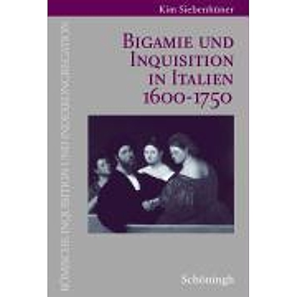 Bigamie und Inquisition in Italien 1600-1750, Kim Siebenhüner