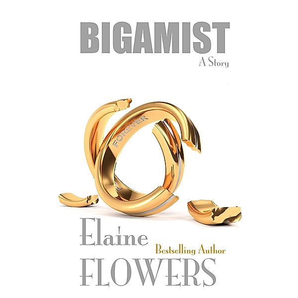 Bigamist: A Story / Elaine Flowers, Elaine Flowers