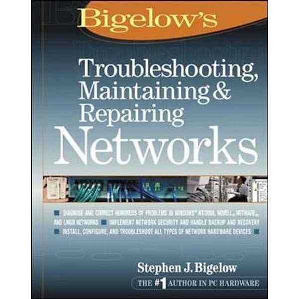 Bigelow's Troubleshooting, Maintaining and Repairing Networks, Stephen J. Bigelow
