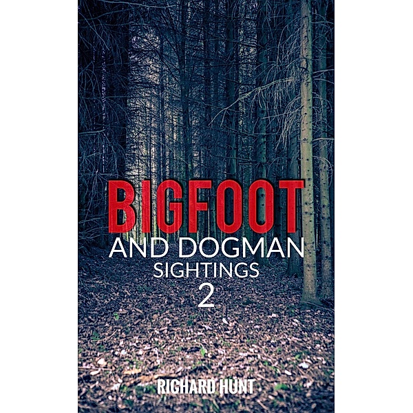 Bigfoot and Dogman Sightings 2 / Bigfoot and Dogman Sightings, Richard Hunt