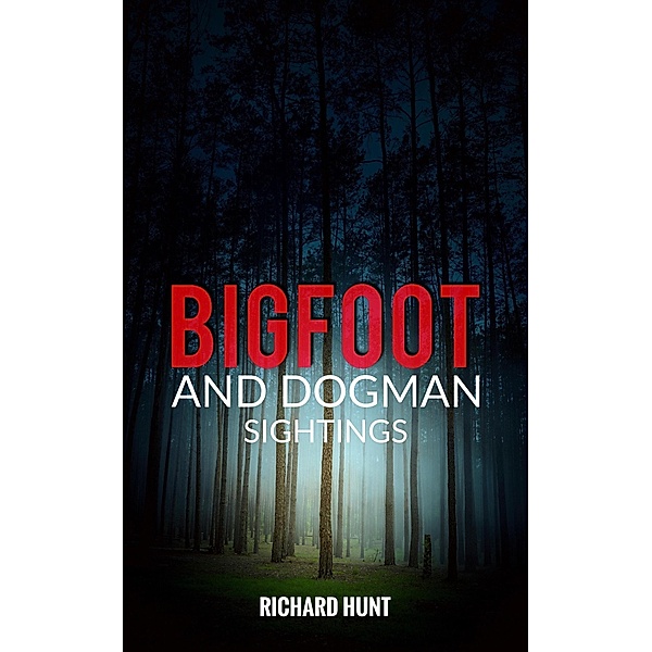 Bigfoot and Dogman Sightings / Bigfoot and Dogman Sightings, Richard Hunt