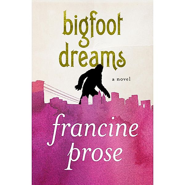 Bigfoot Dreams, Francine Prose