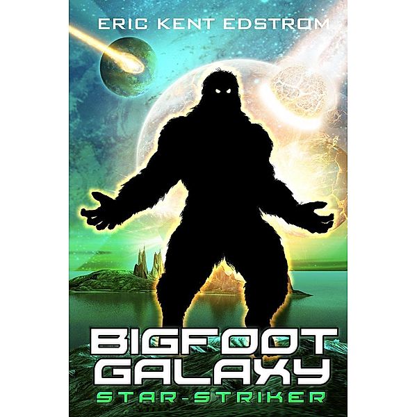 Bigfoot Galaxy: Star-Striker, Eric Kent Edstrom