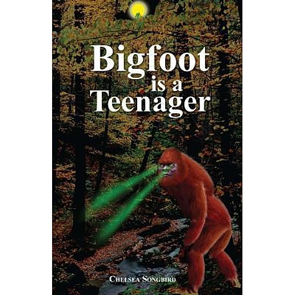 Bigfoot Is A Teenager / ChelseaSongbird Publishing Co., Chelsea Songbird