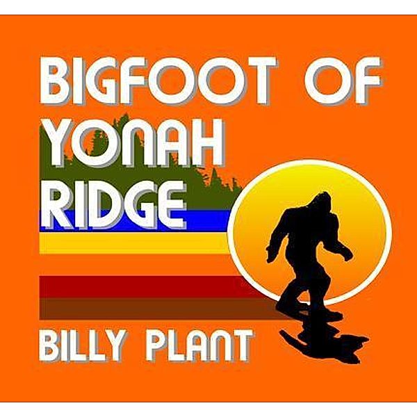 Bigfoot of Yonah Ridge, Billy C Plant