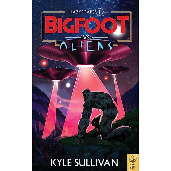 Bigfoot vs. Aliens / Hazyscapes Bd.1, Kyle Sullivan