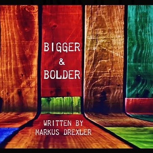 BIGGER & BOLDER!, Markus Drexler