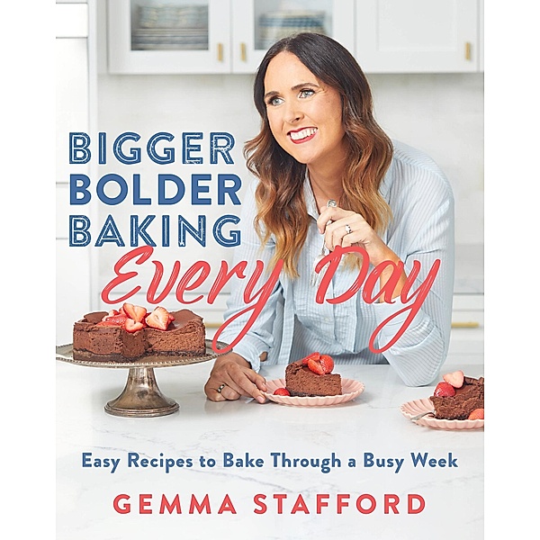 Bigger Bolder Baking Every Day, Gemma Stafford