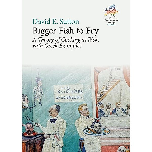 Bigger Fish to Fry / New Anthropologies of Europe: Perspectives and Provocations Bd.3, David E. Sutton