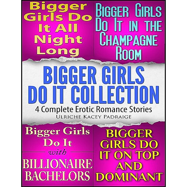 Bigger Girls Do It Collection: 4 Complete Erotic Romance Stories, Ulriche Kacey Padraige