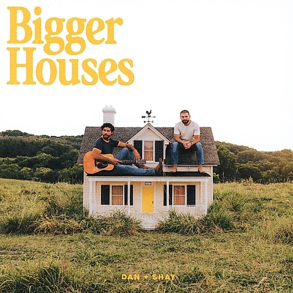 Bigger Houses, Dan + Shay