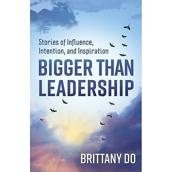 Bigger Than Leadership / New Degree Press, Brittany Do