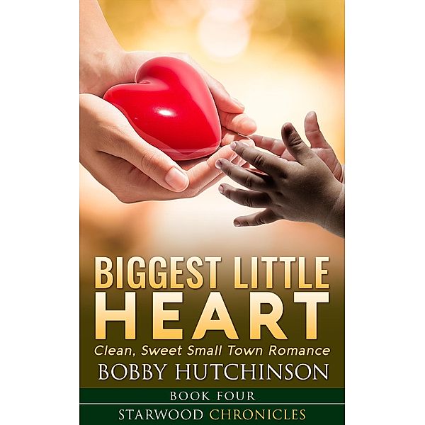 Biggest Little Heart (Starwood Chronicles, #4) / Starwood Chronicles, Bobby Hutchinson