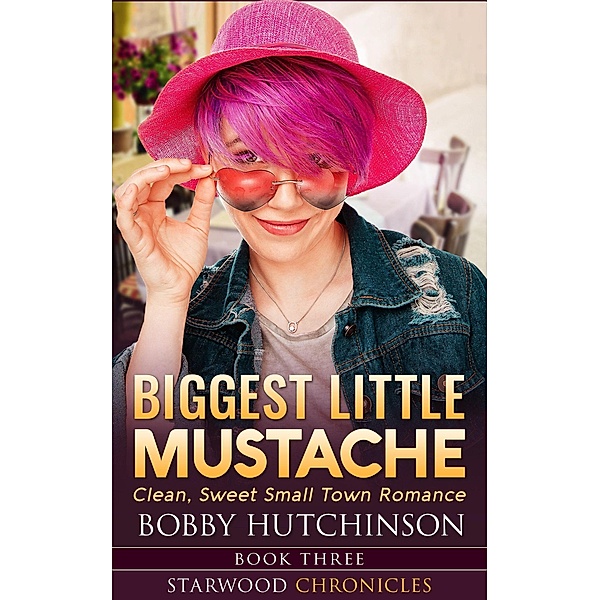 Biggest Little Mustache (Starwood Chronicles) / Starwood Chronicles, Bobby Hutchinson