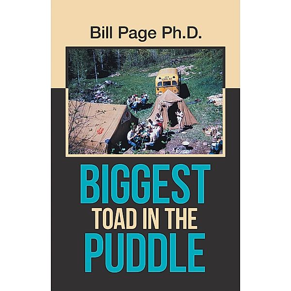 Biggest Toad in the Puddle, Bill Page Ph. D.