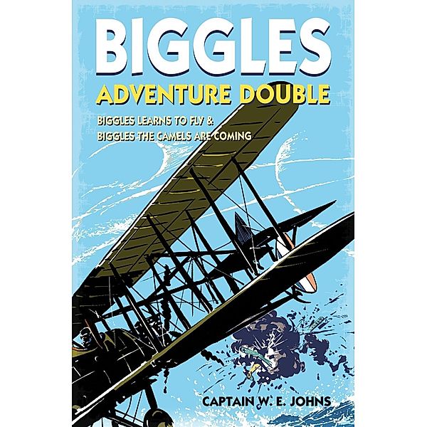 Biggles Adventure Double: Biggles Learns to Fly & Biggles the Camels are Coming, W E Johns