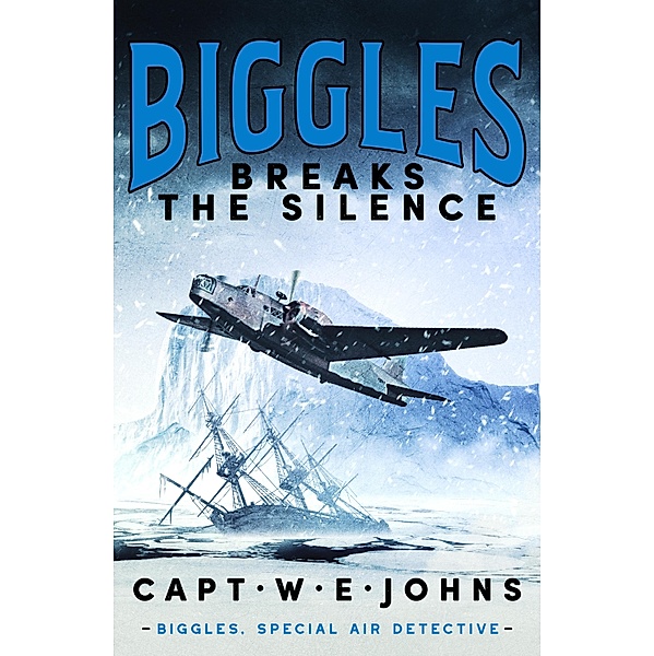 Biggles Breaks the Silence / Biggles, Special Air Detective Bd.5, Captain W. E. Johns