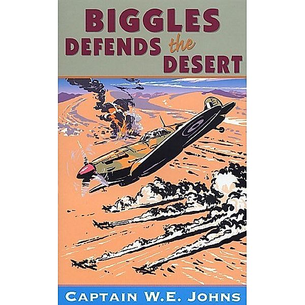 Biggles Defends the Desert / Biggles Bd.13, W E Johns