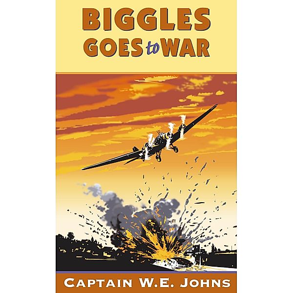 Biggles Goes to War / Biggles Bd.7, W E Johns