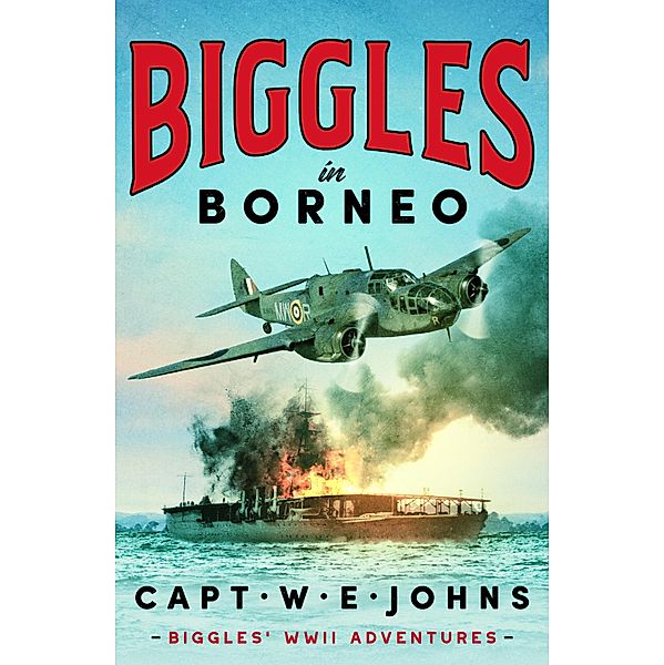 Biggles in Borneo / Biggles' WW2 Adventures Bd.3, Captain W. E. Johns