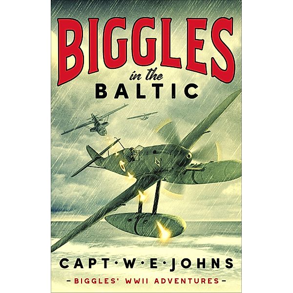 Biggles in the Baltic / Biggles' WW2 Adventures, W. E. Johns