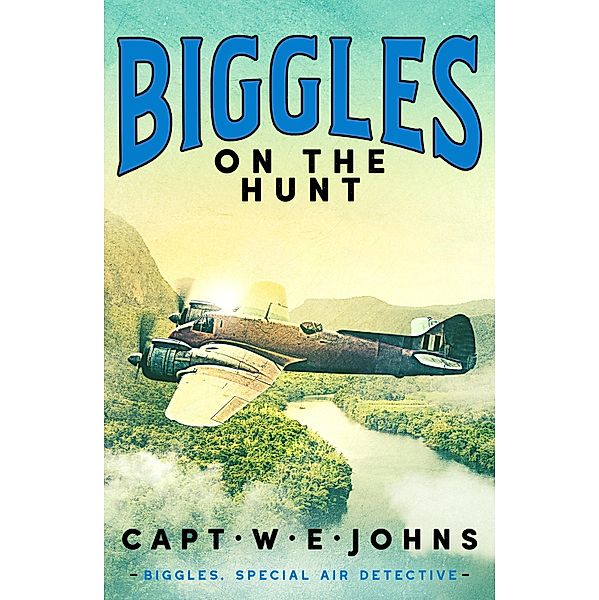 Biggles on the Hunt / Biggles, Special Air Detective Bd.3, Captain W. E. Johns