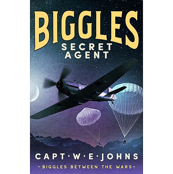 Biggles, Secret Agent / Biggles Between the Wars Bd.2, Captain W. E. Johns