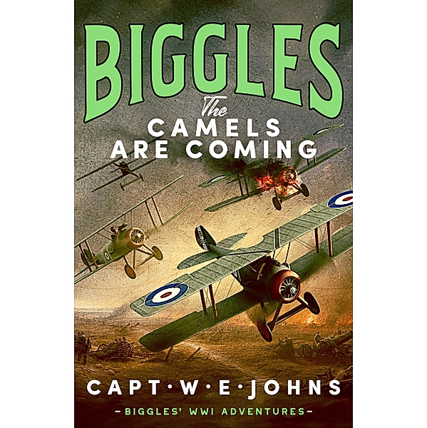 Biggles: The Camels are Coming / Biggles' WW1 Adventures Bd.1, Captain W. E. Johns