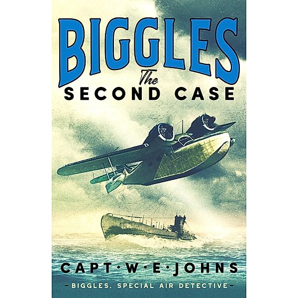 Biggles: The Second Case / Biggles, Special Air Detective Bd.2, Captain W. E. Johns